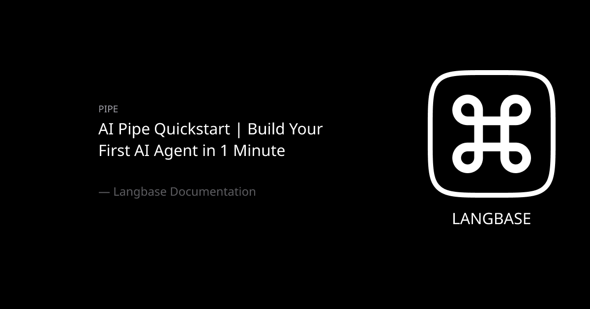 AI Pipe Quickstart | Build Your First AI Agent in 1 Minute - Langbase Docs